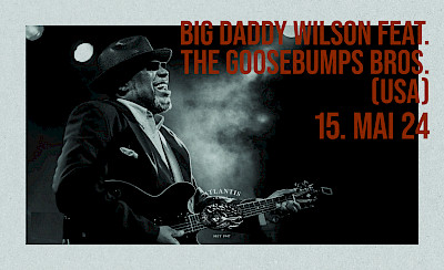 Big Daddy Wilson feat. The Goosebumps Bros. (USA)